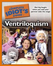 Complete Idiots Guide to Ventriloquism by Taylor Mason